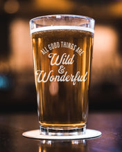 All Good Things Are Wild & Wonderful Etched Pint Glass