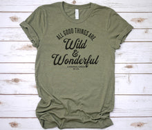All Good Things are Wild and Wonderful Adult T Shirt - Unisex