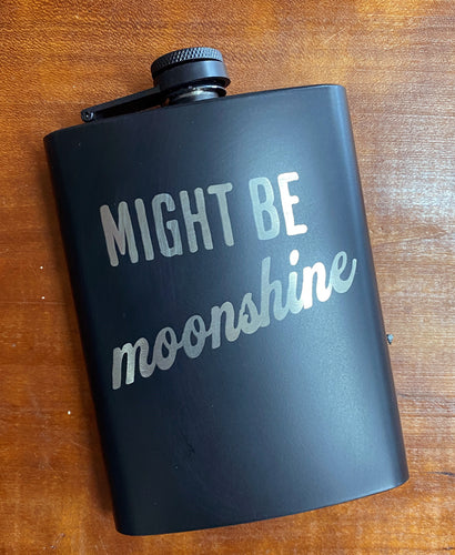 Might Be Moonshine Engraved Hip Flask 8 oz