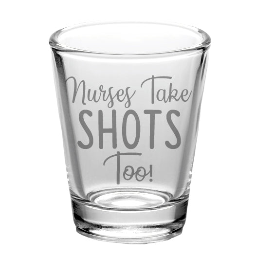 Nurses Take Shots - Shot Glasses